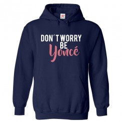 Don't Worry Be Yonce Unisex Classic Kids and Adults Fan Pullover Hoodie